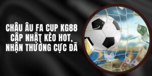 Châu Âu FA Cup KG88 - Cập Nhật Kèo Hot, Nhận Thưởng Cực Đã