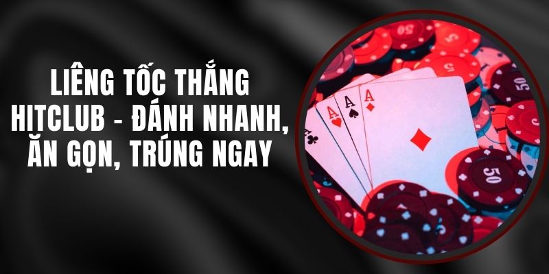 Liêng Tốc Thắng Hitclub - Đánh Nhanh, Ăn Gọn, Trúng Ngay